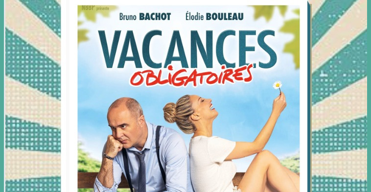 Vacances obligatoires : une comédie française à ne pas manquer